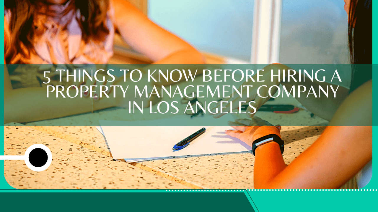 5 Things to Know Before Hiring a Property Management Company In Los Angeles