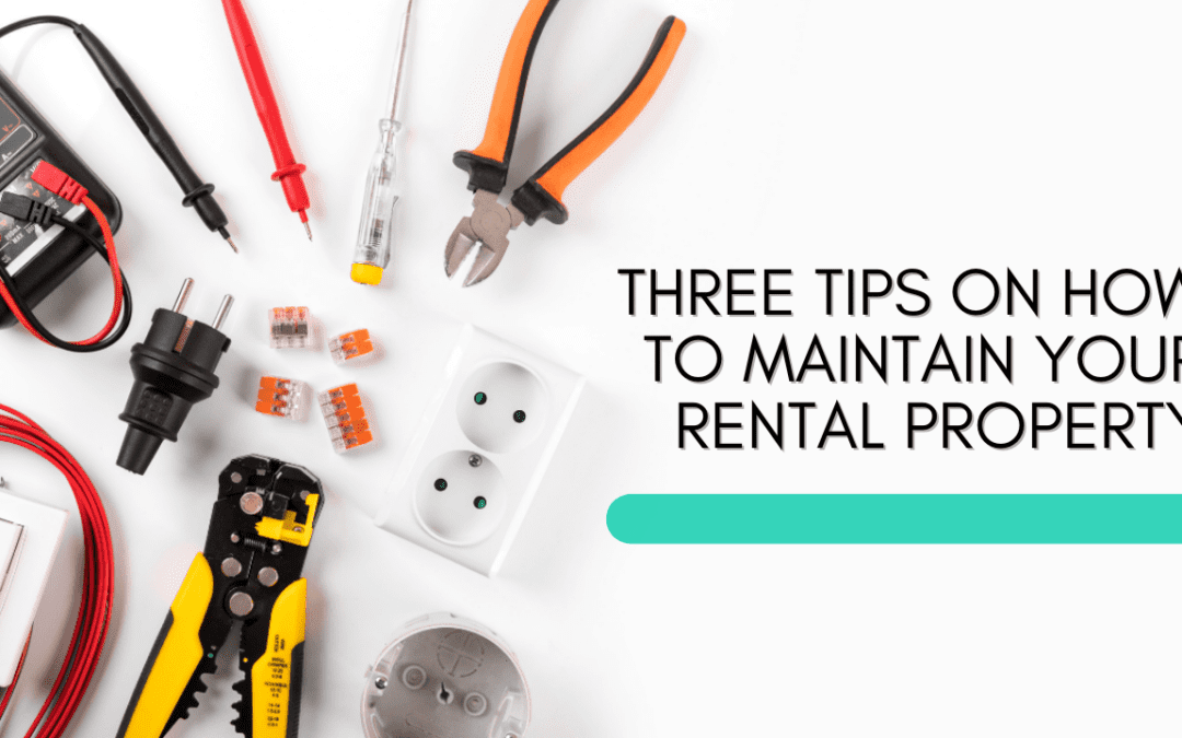 Three Tips on How to Maintain your Rental Property