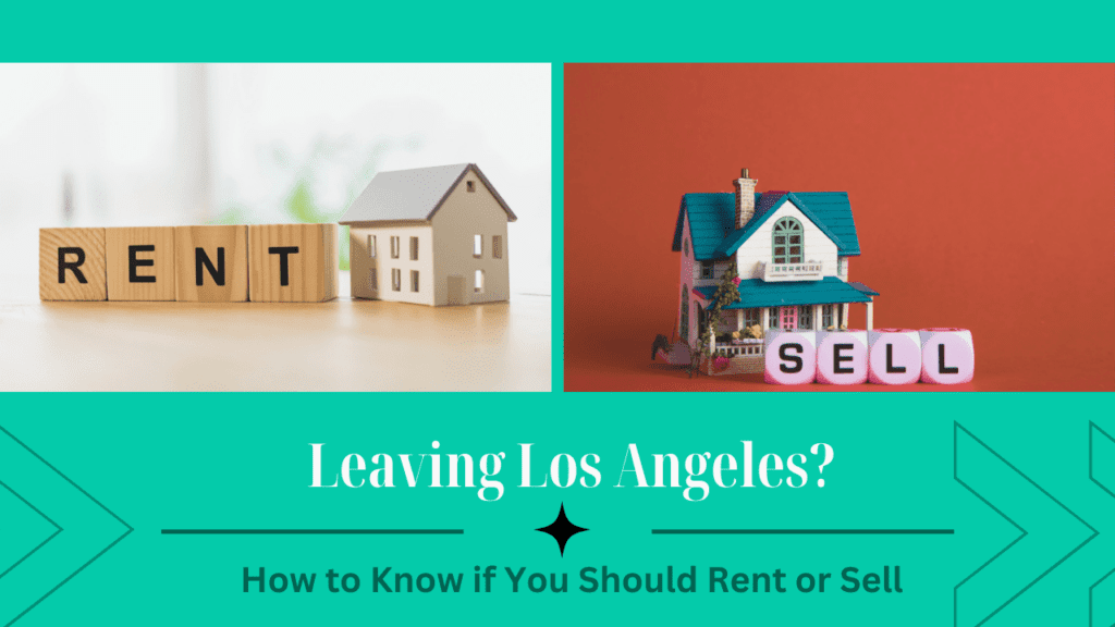 Leaving Los Angeles? How to Know if You Should Rent or Sell - Article Banner
