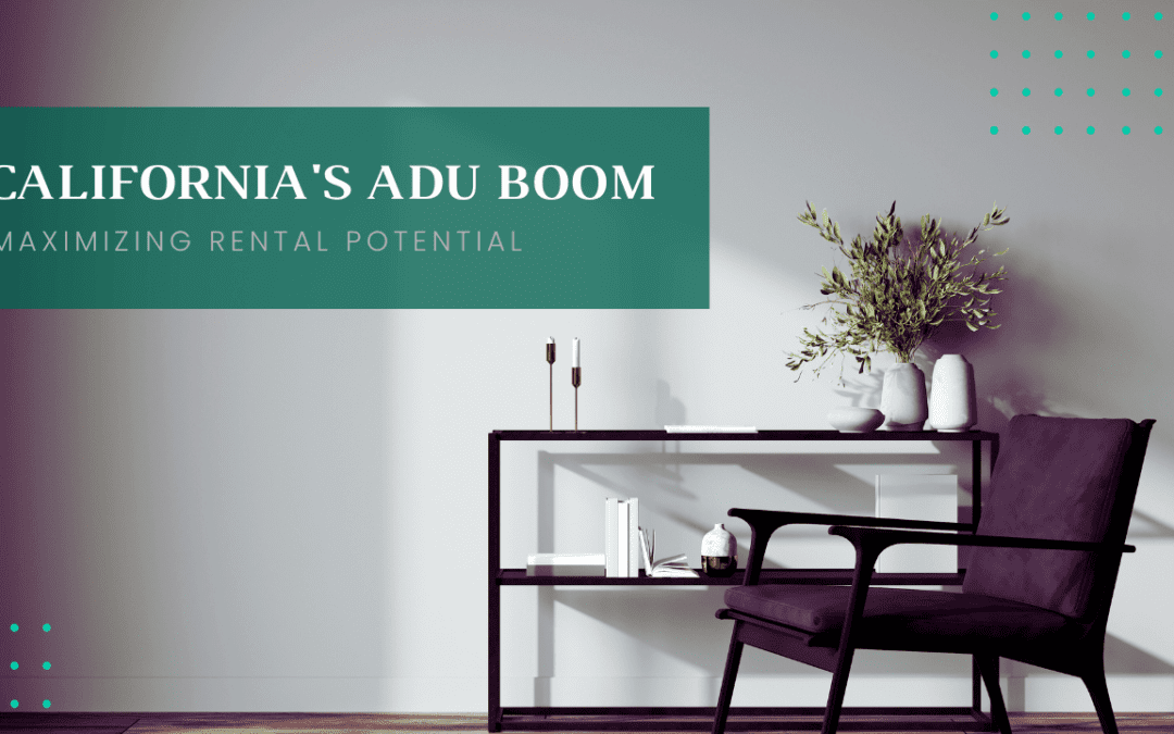 California’s ADU (Accessory Dwelling Unit) Boom: Maximizing Rental Potential in Los Angeles