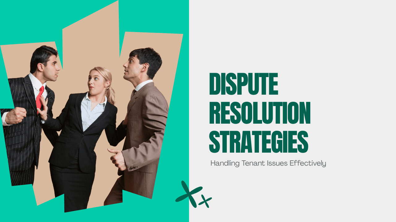 Dispute Resolution Strategies: Handling Tenant Issues Effectively