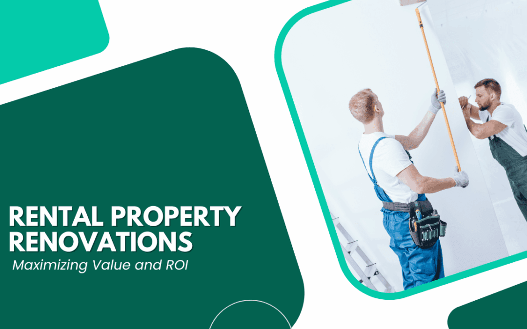 Rental Property Renovations: Maximizing Value and ROI