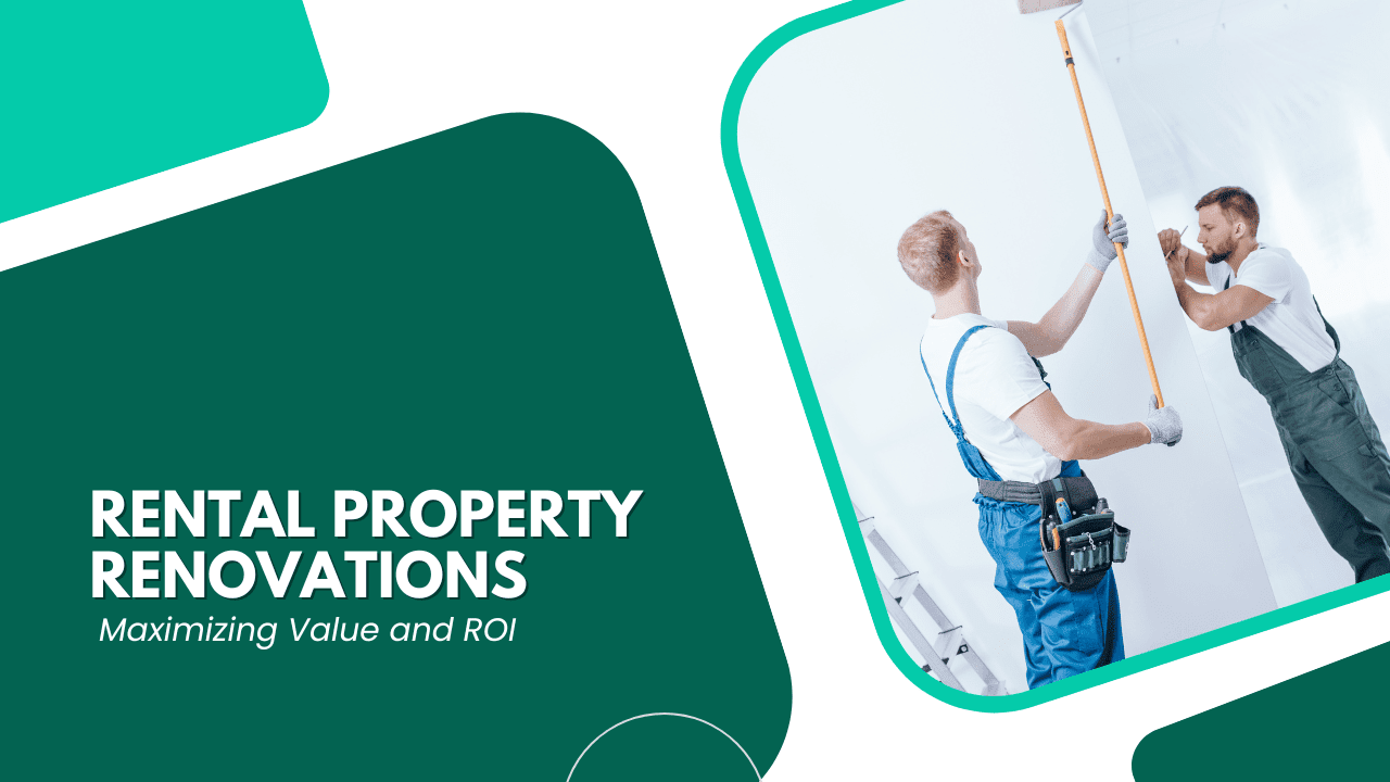 Rental Property Renovations: Maximizing Value and ROI