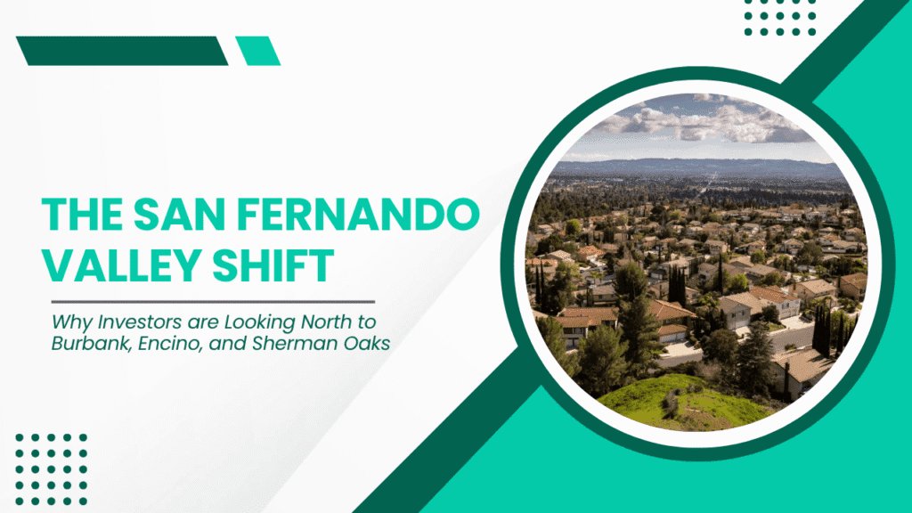 The San Fernando Valley Shift: Why Investors are Looking North to Burbank, Encino, and Sherman Oaks - Article Banner