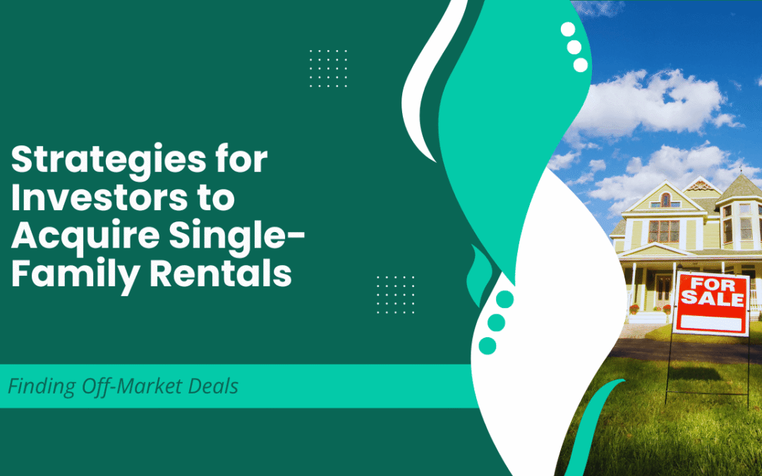 Finding Off-Market Deals: Strategies for LA Investors to Acquire Single-Family Rentals