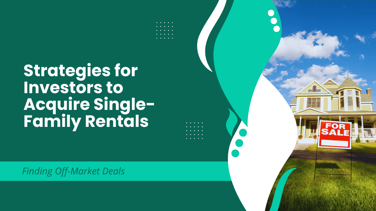 Finding Off-Market Deals: Strategies for LA Investors to Acquire Single-Family Rentals